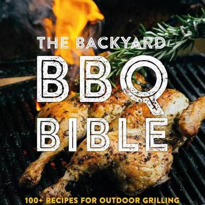 The Backyard BBQ Bible Recipe Book - 100+ Recipes - Oscar Smith